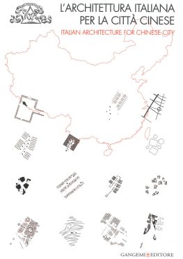 Martina D’Alessandro, L’architettura italiana per la città cinese. Gangemi editori, 2010